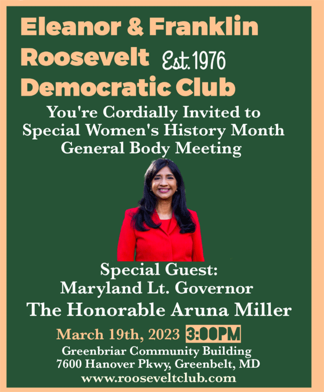 Eleanor and Franklin Roosevelt Democratic Club's special Women's History Month G Special guest will be Maryland Lt. Governor The Honorable Aruna Miller